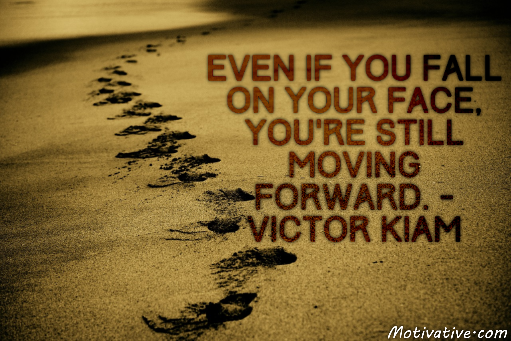 Even if you fall on your face, you’re still moving forward. – Victor Kiam