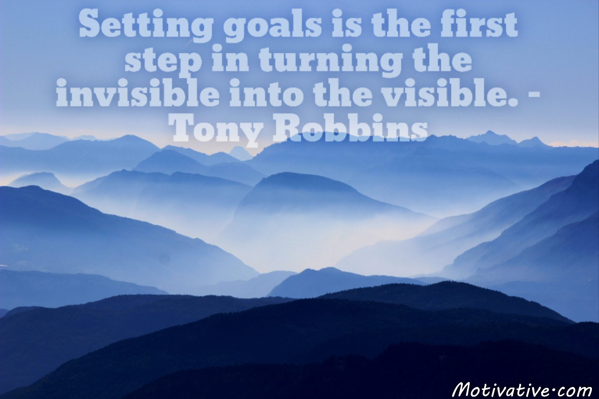 Setting goals is the first step in turning the invisible into the visible. – Tony Robbins