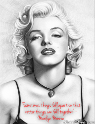 Sometimes things fall apart so that better things can fall together – Marilyn Monroe
