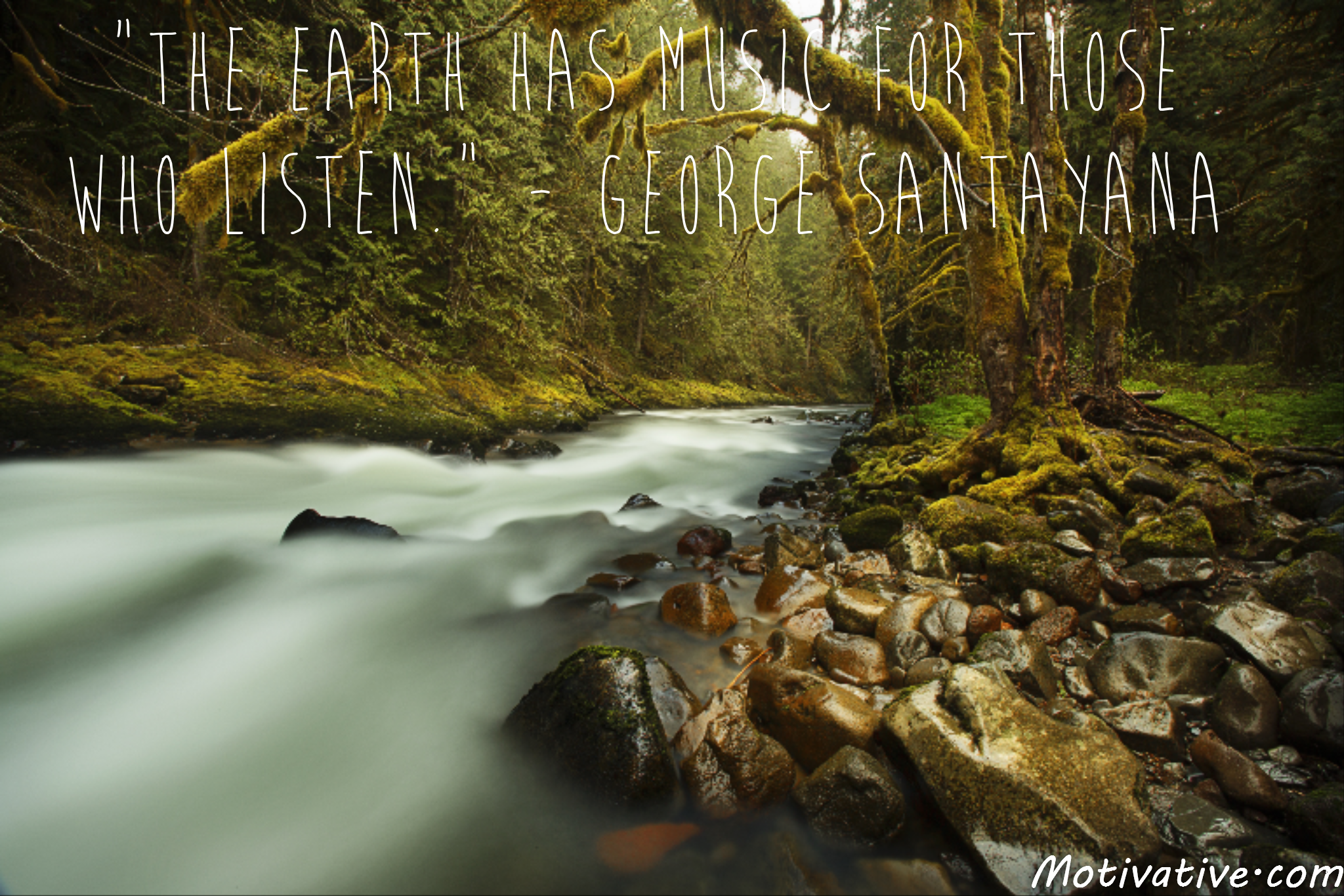 The earth has music for those who listen – George Santayana