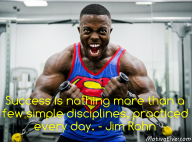 Success is nothing more than a few simple disciplines, practiced every day. – Jim Rohn