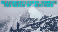 The closer one gets to the top, the more one finds there is no “top”. – Nancy Barcus