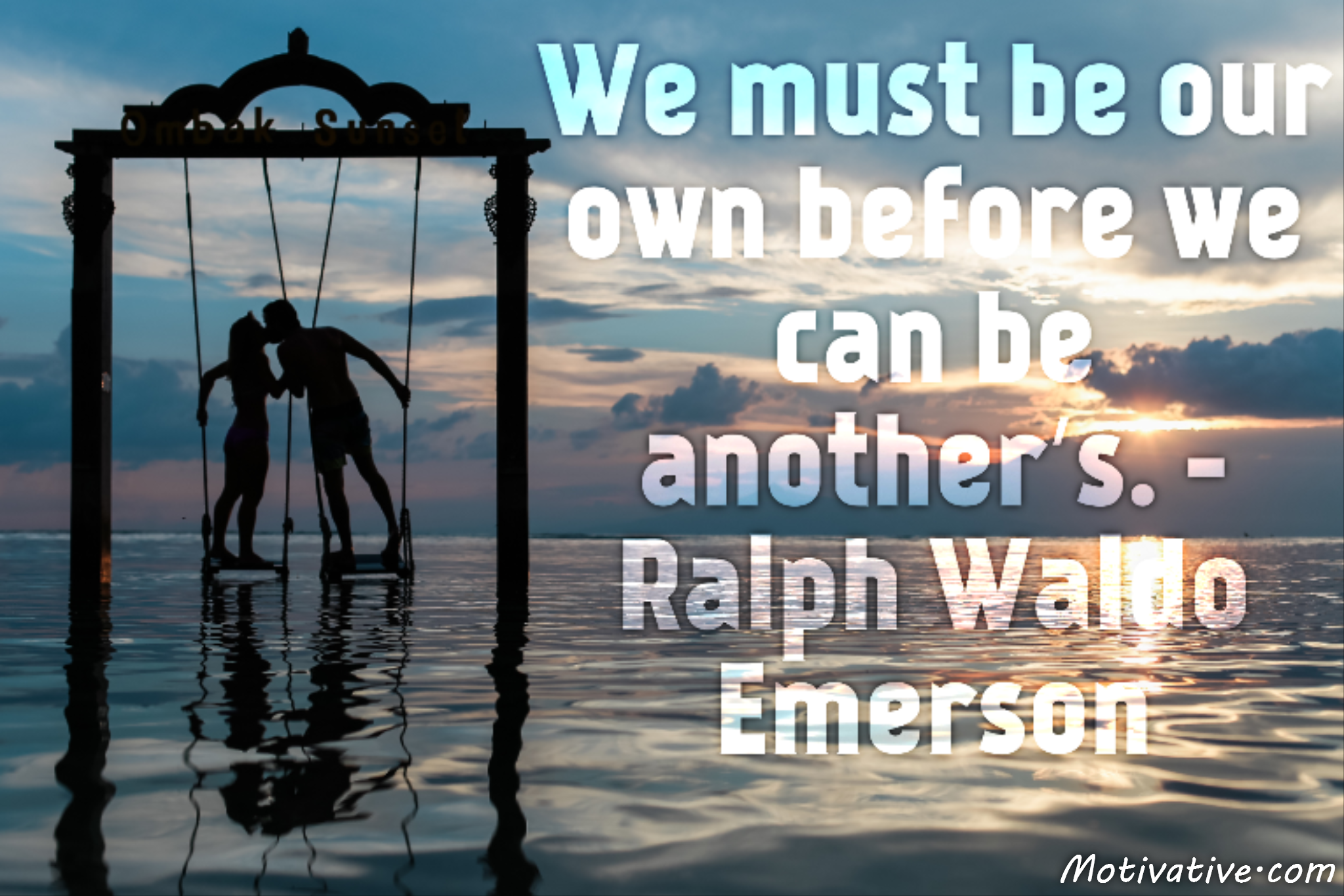We must be our own before we can be another’s. – Ralph Waldo Emerson