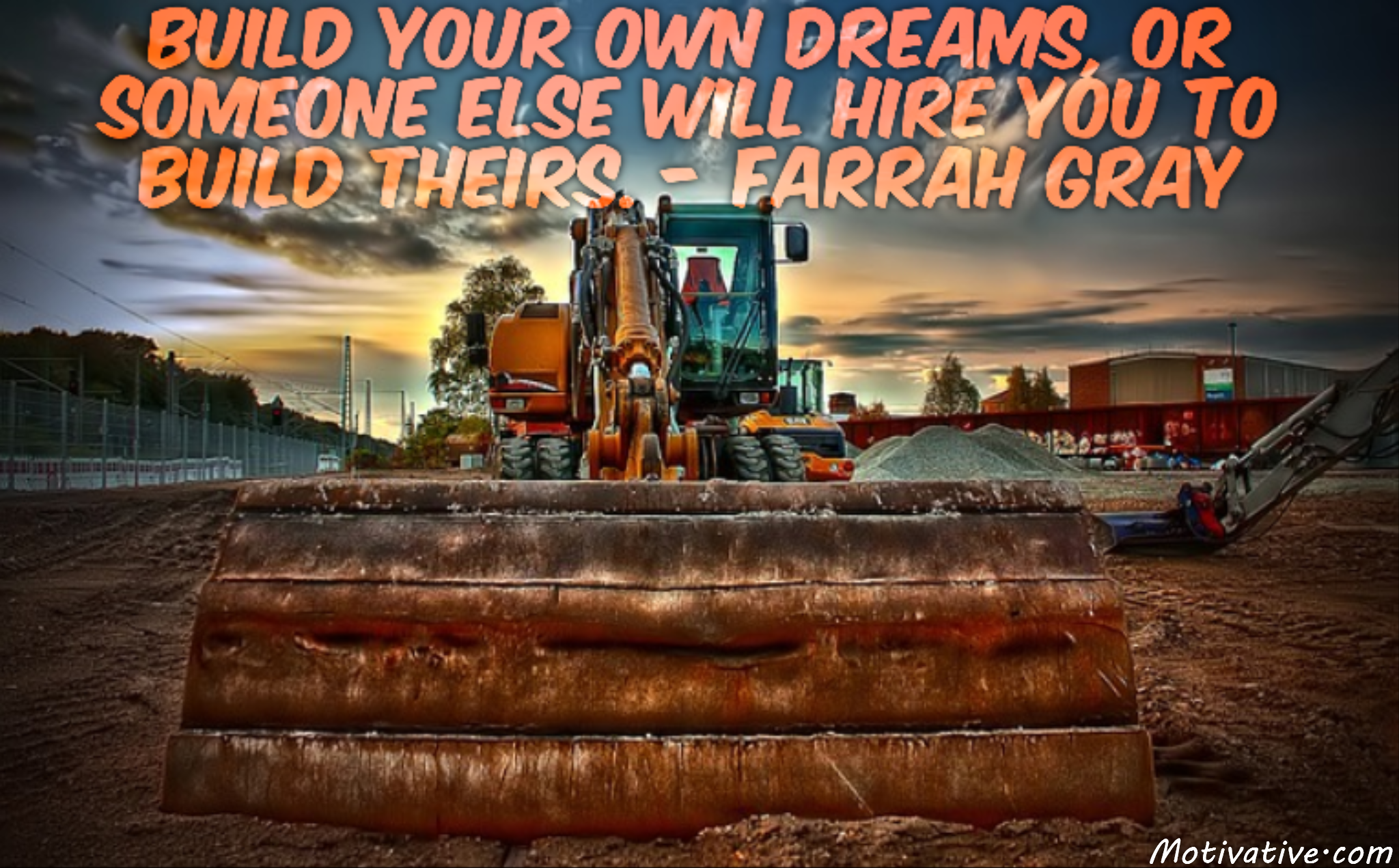 Build your own dreams, or someone else will hire you to build theirs. – Farrah Gray