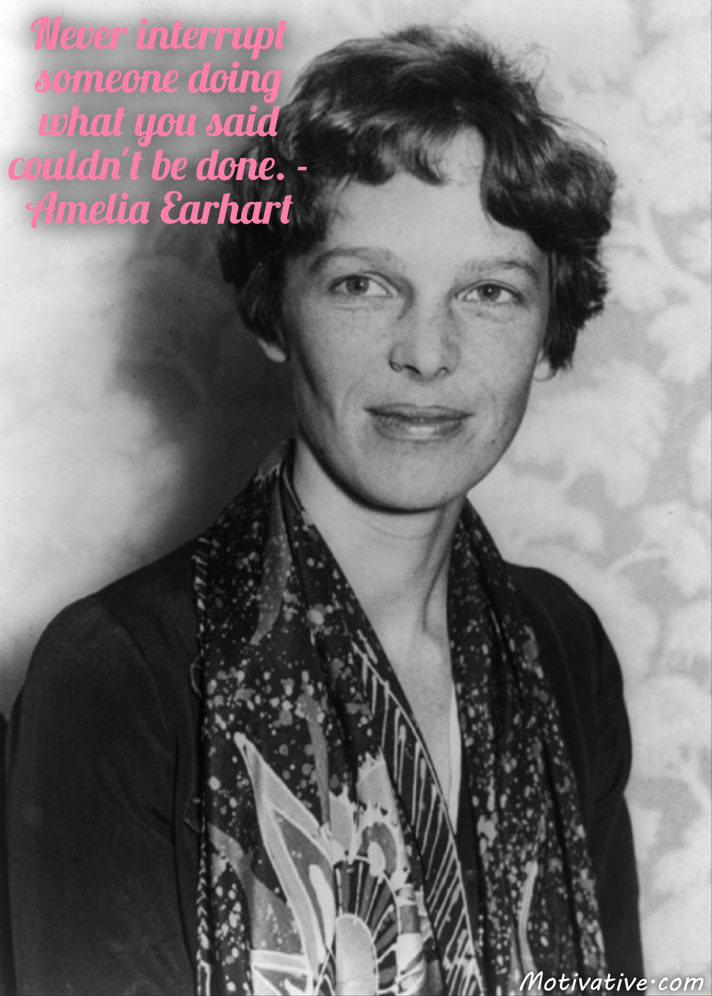 Never interrupt someone doing what you said couldn’t be done. – Amelia Earhart