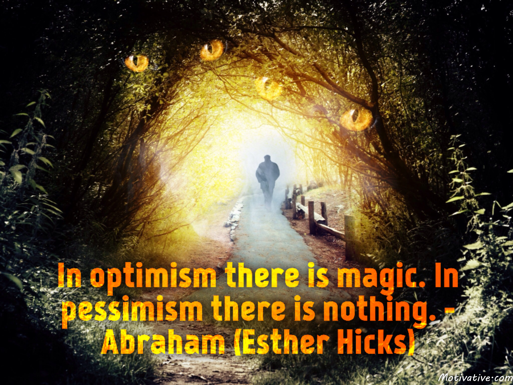 In optimism there is magic. In pessimism there is nothing. – Abraham (Esther Hicks)