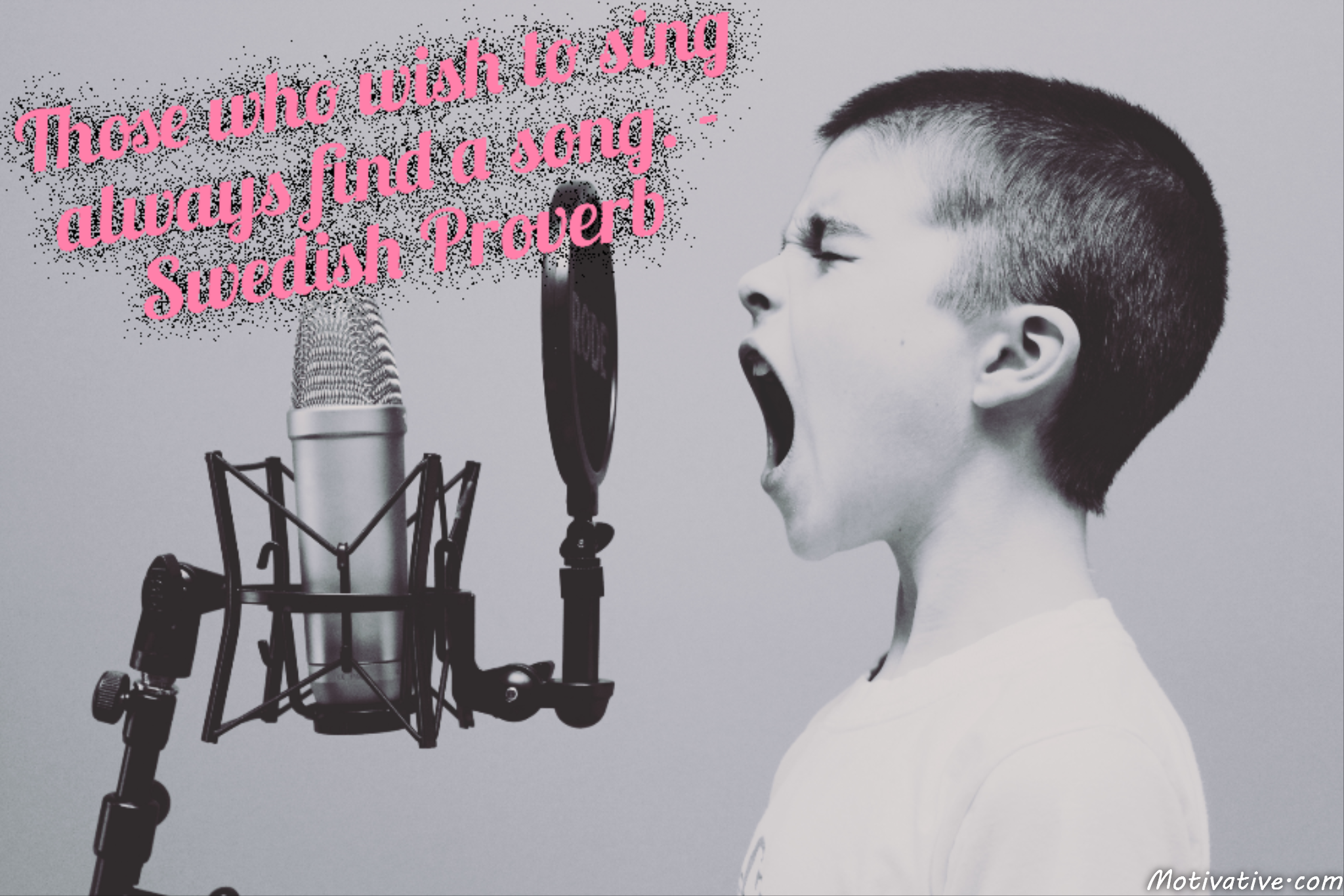 Those who wish to sing always find a song. – Swedish Proverb
