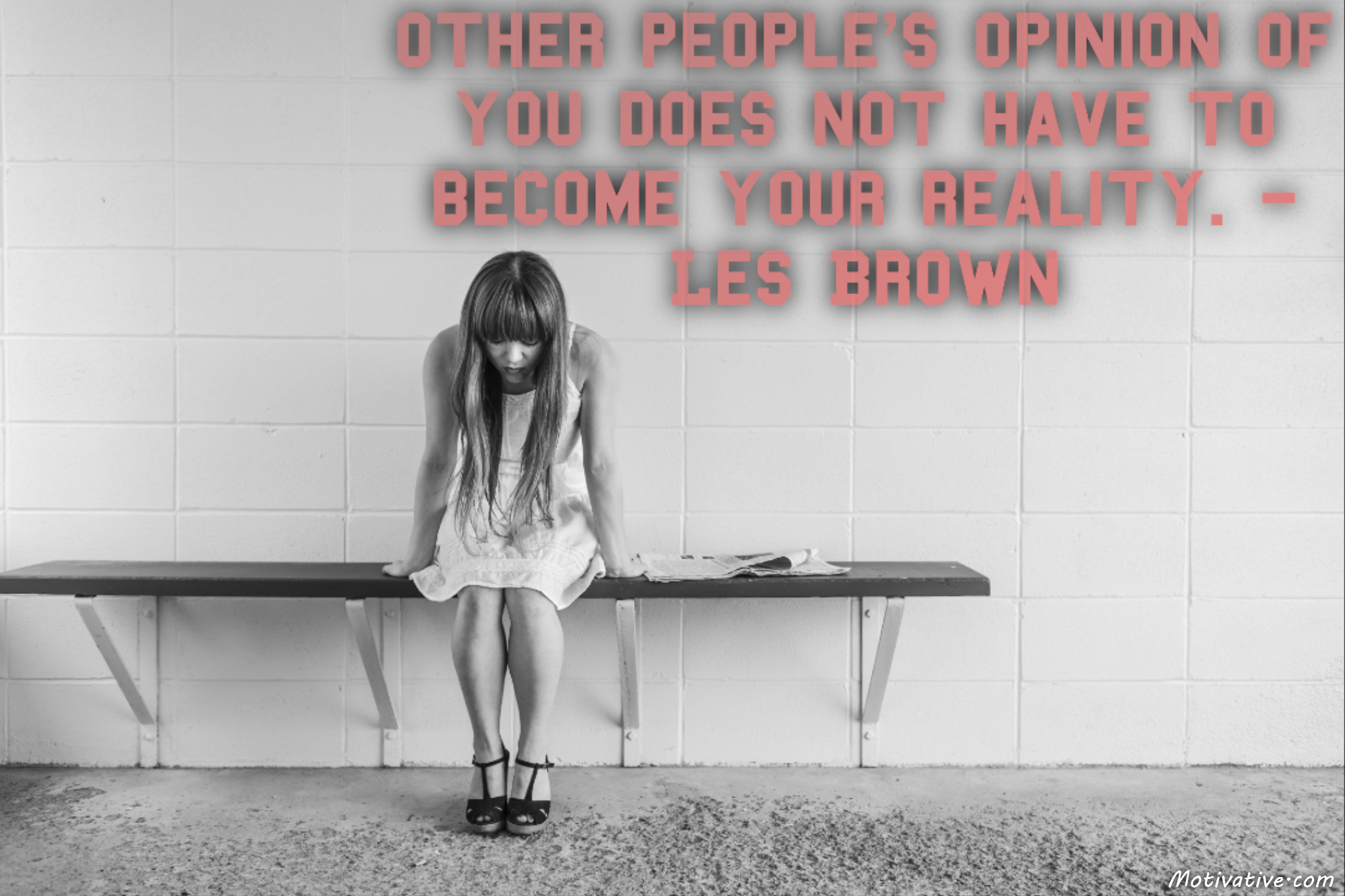 Other people’s opinion of you does not have to become your reality. – Les Brown
